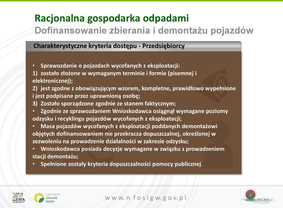 zgodnie ze stanem faktycznym; Zgodnie ze sprawozdaniem Wnioskodawca osiągnął wymagane poziomy odzysku i recyklingu pojazdów wycofanych z eksploatacji; Masa pojazdów wycofanych z eksploatacji