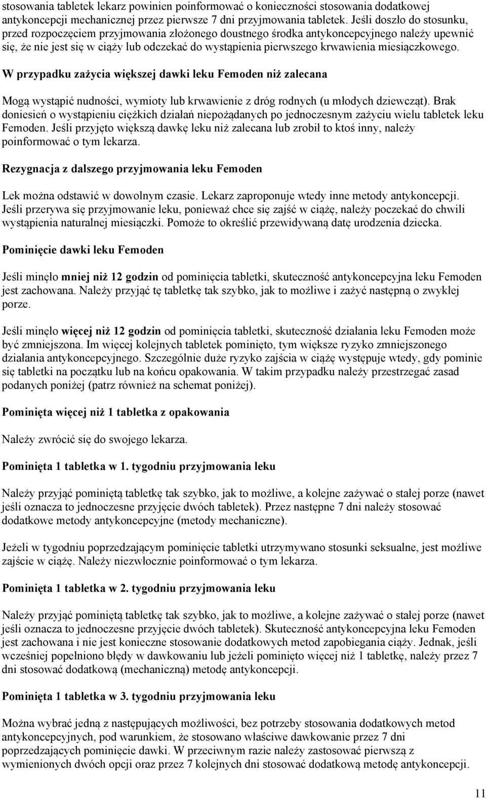 miesiączkowego. W przypadku zażycia większej dawki leku Femoden niż zalecana Mogą wystąpić nudności, wymioty lub krwawienie z dróg rodnych (u młodych dziewcząt).