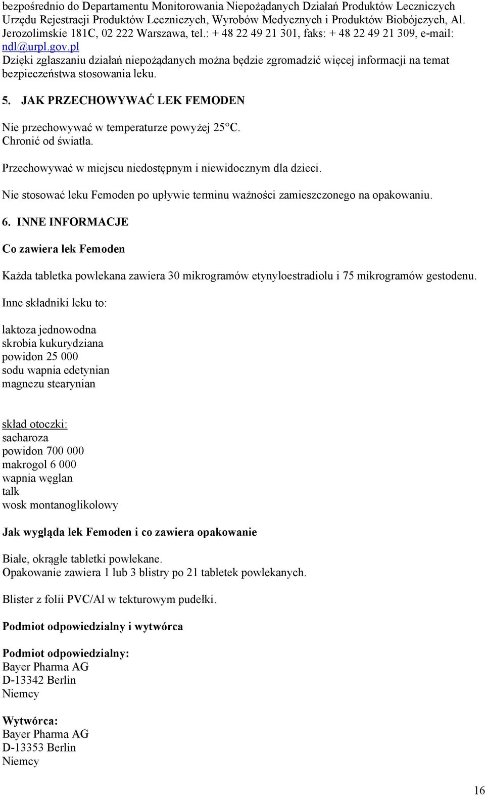 pl Dzięki zgłaszaniu działań niepożądanych można będzie zgromadzić więcej informacji na temat bezpieczeństwa stosowania leku. 5.