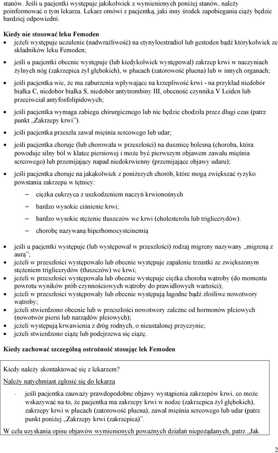 Kiedy nie stosować leku Femoden jeżeli występuje uczulenie (nadwrażliwość) na etynyloestradiol lub gestoden bądź którykolwiek ze składników leku Femoden; jeśli u pacjentki obecnie występuje (lub