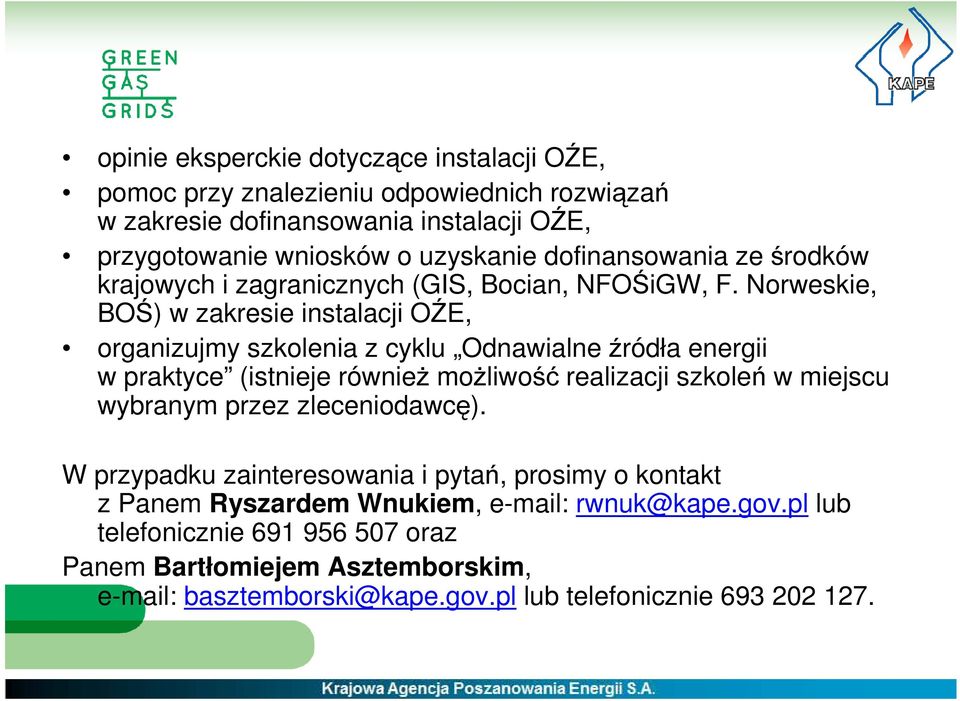 Norweskie, BOŚ) w zakresie instalacji OŹE, organizujmy szkolenia z cyklu Odnawialne źródła energii w praktyce (istnieje również możliwość realizacji szkoleń w miejscu