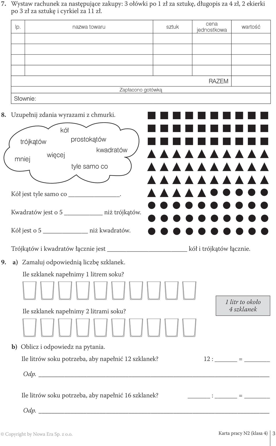 Kół jest o 5 niż kwadratów. RAZEM Trójkątów i kwadratów łącznie jest kół i trójkątów łącznie. 9. a) Zamaluj odpowiednią liczbę szklanek. Ile szklanek napełnimy 1 litrem soku?