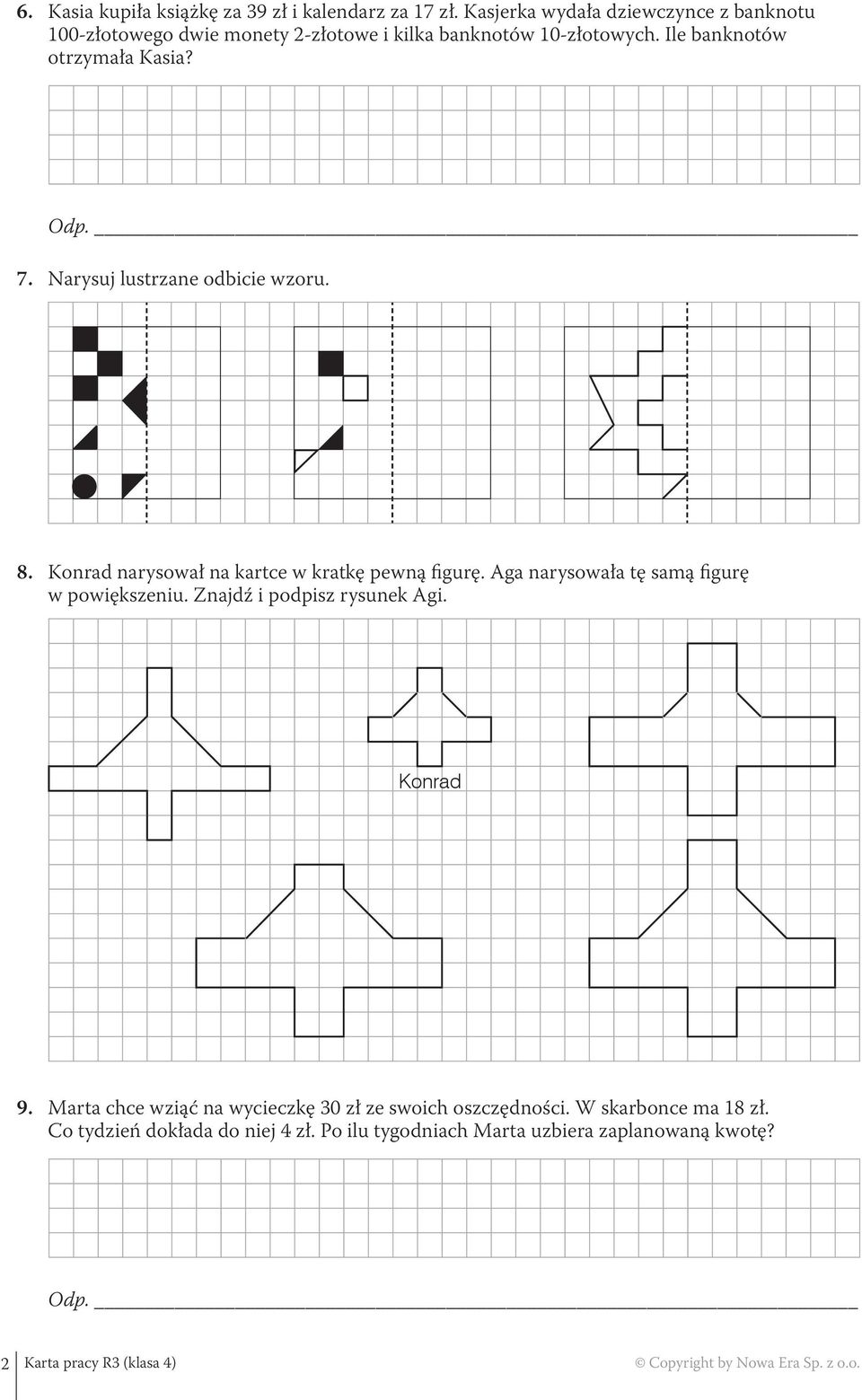 Narysuj lustrzane odbicie wzoru. 8. Konrad narysował na kartce w kratkę pewną figurę. Aga narysowała tę samą figurę w powiększeniu.