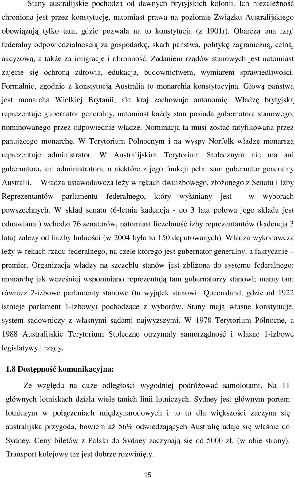 Obarcza ona rząd federalny odpowiedzialnością za gospodarkę, skarb państwa, politykę zagraniczną, celną, akcyzową, a takŝe za imigrację i obronność.