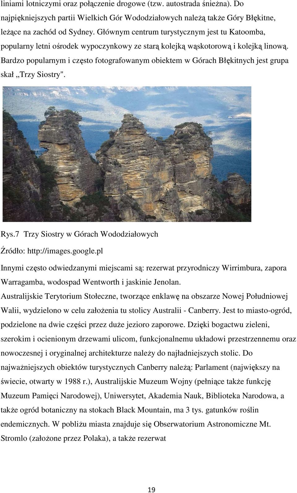 Bardzo popularnym i często fotografowanym obiektem w Górach Błękitnych jest grupa skał Trzy Siostry". Rys.7 Trzy Siostry w Górach Wododziałowych Źródło: http://images.google.