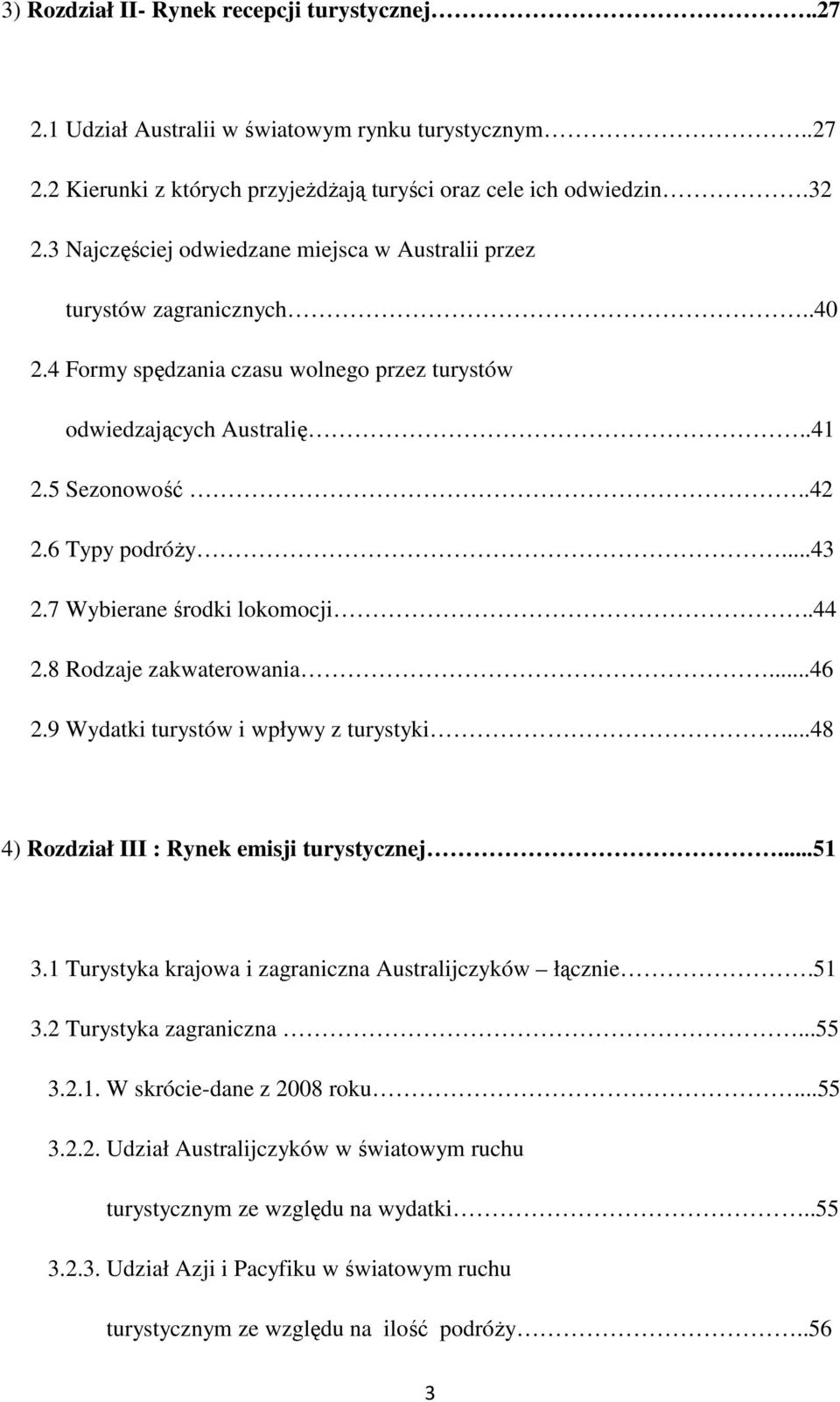 7 Wybierane środki lokomocji..44 2.8 Rodzaje zakwaterowania...46 2.9 Wydatki turystów i wpływy z turystyki...48 4) Rozdział III : Rynek emisji turystycznej...51 3.