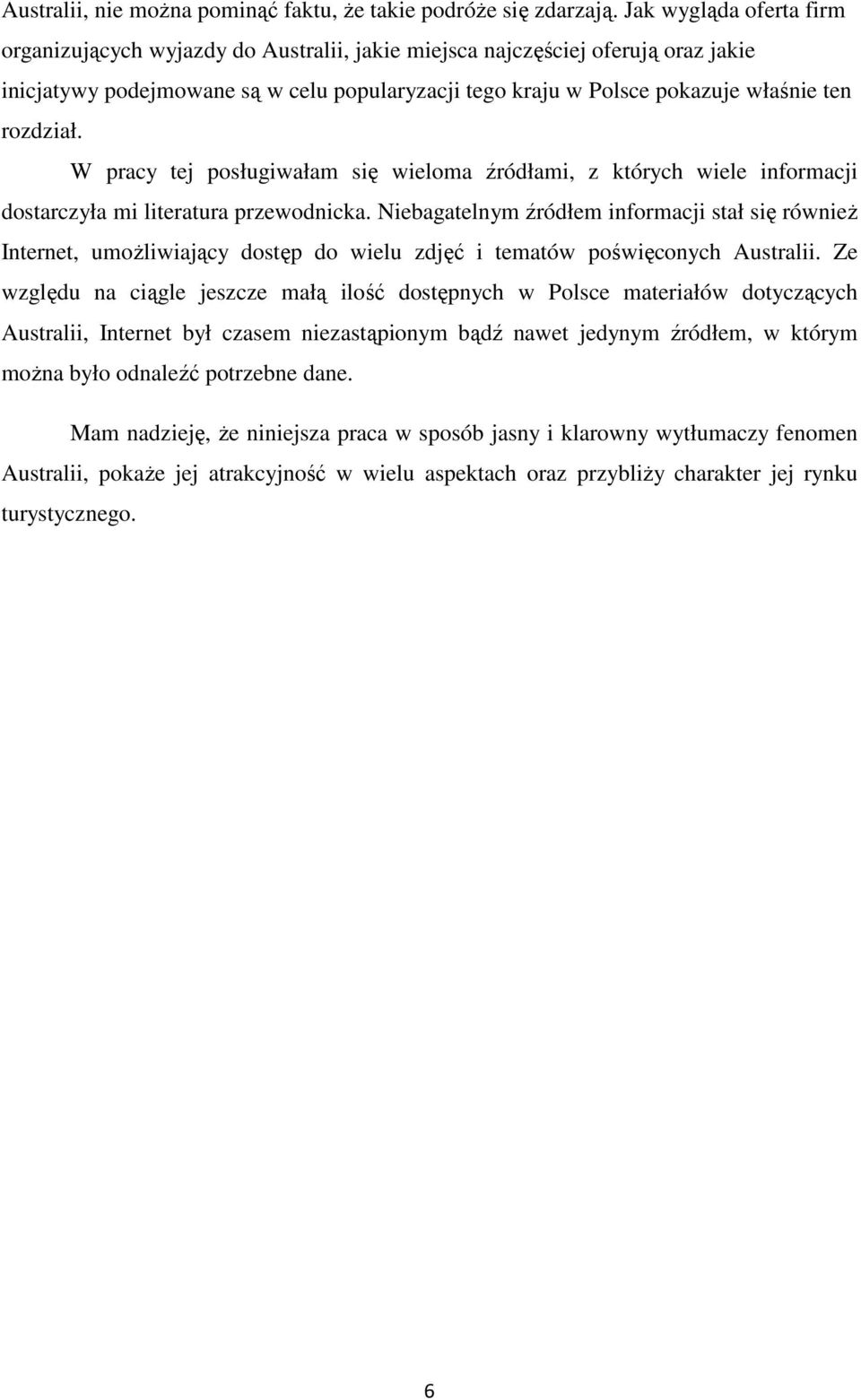 rozdział. W pracy tej posługiwałam się wieloma źródłami, z których wiele informacji dostarczyła mi literatura przewodnicka.