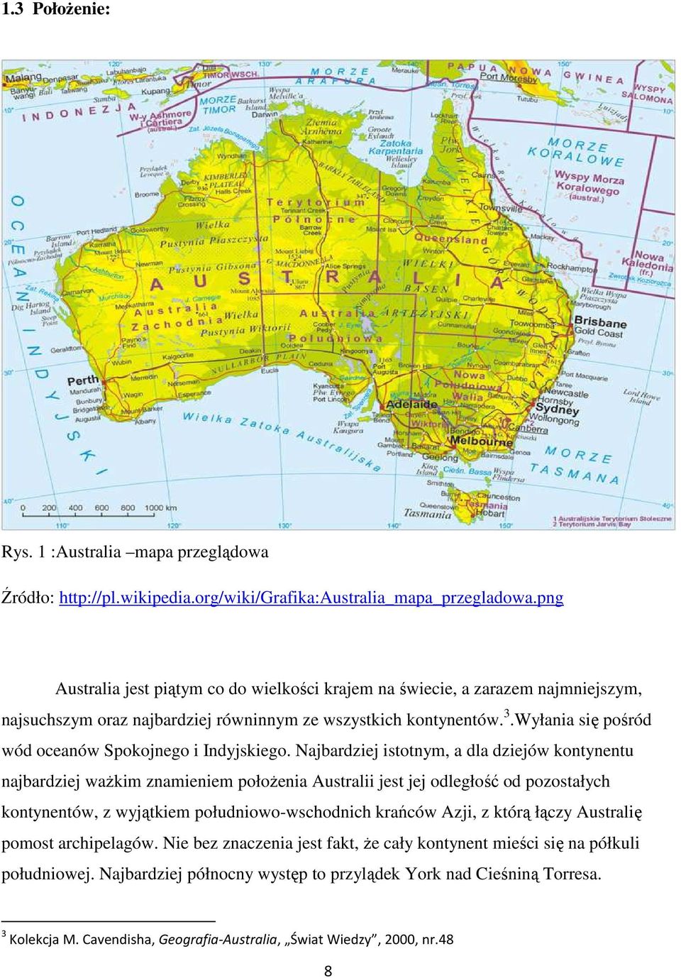 Wyłania się pośród wód oceanów Spokojnego i Indyjskiego.