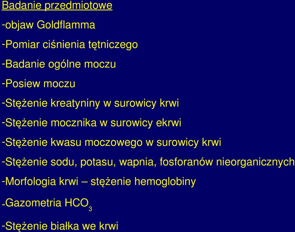 -Stężenie kwasu moczowego w surowicy krwi -Stężenie sodu, potasu, wapnia, fosforanów