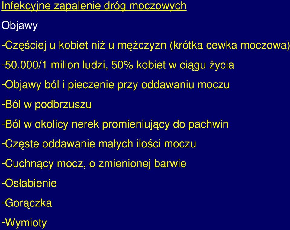 000/1 milion ludzi, 50% kobiet w ciągu życia -Objawy ból i pieczenie przy oddawaniu moczu