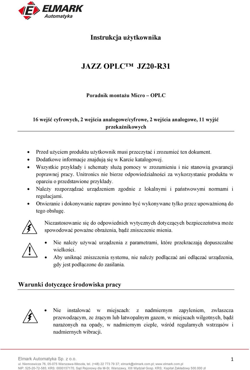 Unitronics nie bierze odpowiedzialności za wykorzystanie produktu w oparciu o przedstawione przykłady. Należy rozporządzać urządzeniem zgodnie z lokalnymi i państwowymi normami i regulacjami.