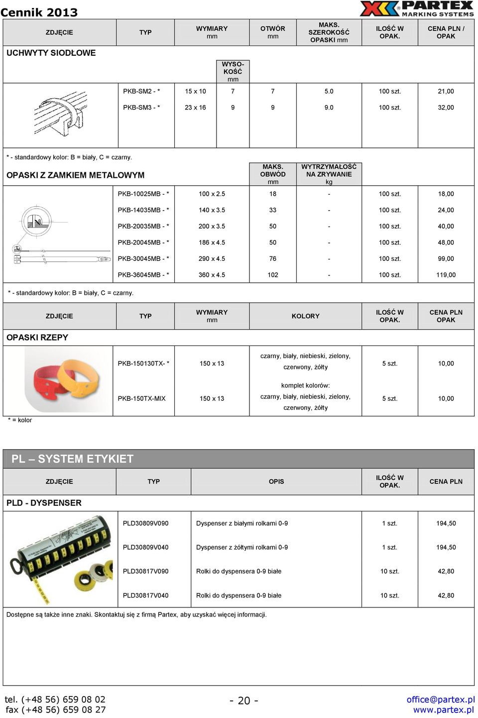 40,00 PKB-20045MB - * 186 x 4.5 50-100 szt. 48,00 PKB-30045MB - * 290 x 4.5 76-100 szt. 99,00 PKB-36045MB - * 360 x 4.5 102-100 szt. 119,00 * - standardowy kolor: B = biały, C = czarny.