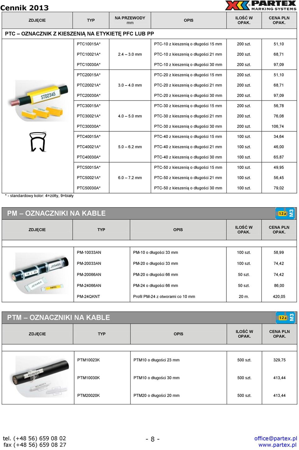 68,71 PTC20030A* PTC-20 z kieszenią o długości 30 200 szt. 97,09 PTC30015A* PTC-30 z kieszenią o długości 15 200 szt. 56,78 PTC30021A* 4.0 5.0 PTC-30 z kieszenią o długości 21 200 szt.