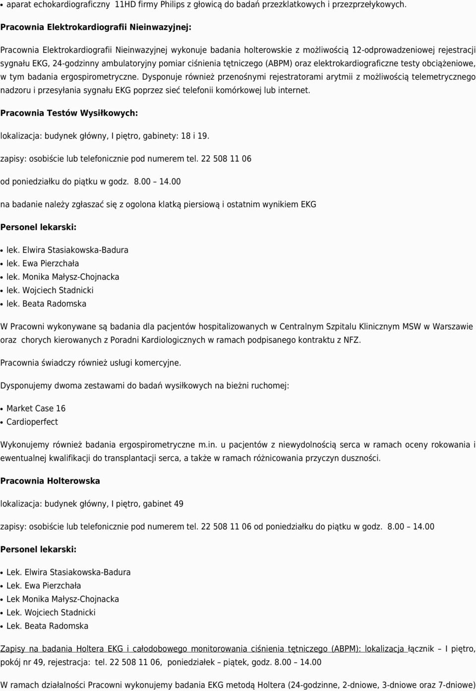 ambulatoryjny pomiar ciśnienia tętniczego (ABPM) oraz elektrokardiograficzne testy obciążeniowe, w tym badania ergospirometryczne.