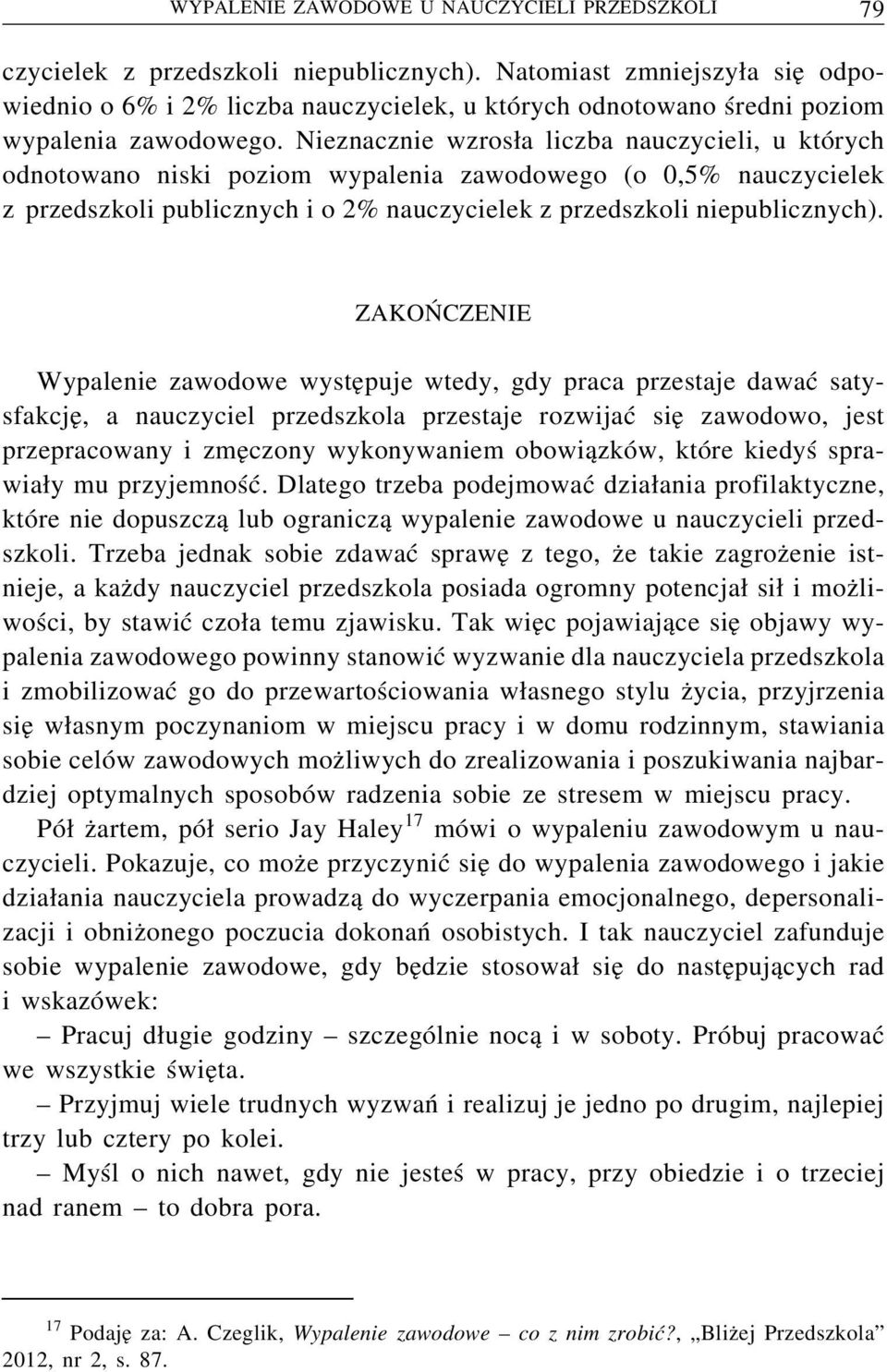 Nieznacznie wzrosła liczba nauczycieli, u których odnotowano niski poziom wypalenia zawodowego (o 0,5% nauczycielek z przedszkoli publicznych i o 2% nauczycielek z przedszkoli niepublicznych).