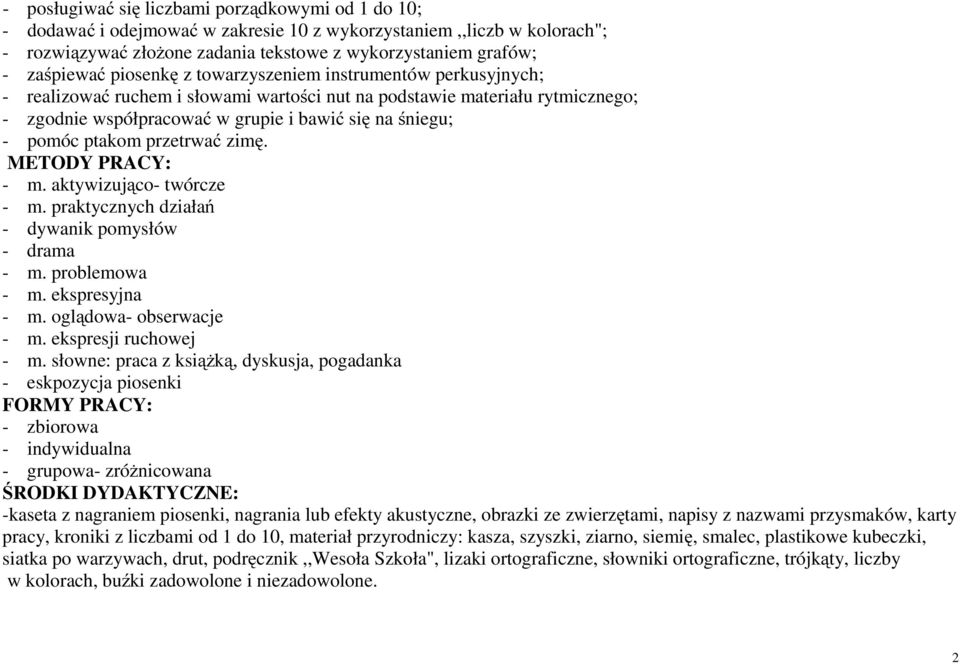 ptakom przetrwać zimę. METODY PRACY: - m. aktywizująco- twórcze - m. praktycznych działań - dywanik pomysłów - drama - m. problemowa - m. ekspresyjna - m. oglądowa- obserwacje - m.