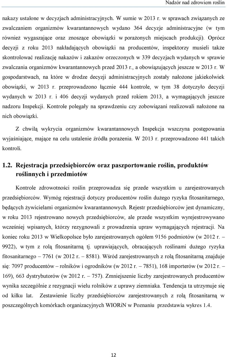 Oprócz decyzji z roku 2013 nakładających obowiązki na producentów, inspektorzy musieli także skontrolować realizację nakazów i zakazów orzeczonych w 339 decyzjach wydanych w sprawie zwalczania