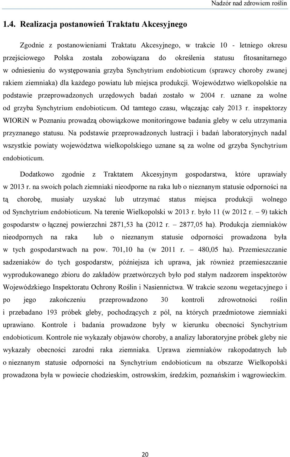 fitosanitarnego w odniesieniu do występowania grzyba Synchytrium endobioticum (sprawcy choroby zwanej rakiem ziemniaka) dla każdego powiatu lub miejsca produkcji.