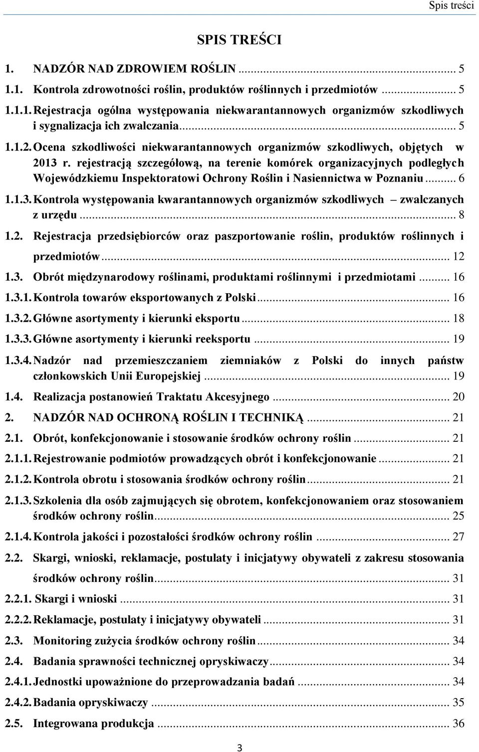 rejestracją szczegółową, na terenie komórek organizacyjnych podległych Wojewódzkiemu Inspektoratowi Ochrony Roślin i Nasiennictwa w Poznaniu... 6 1.1.3.
