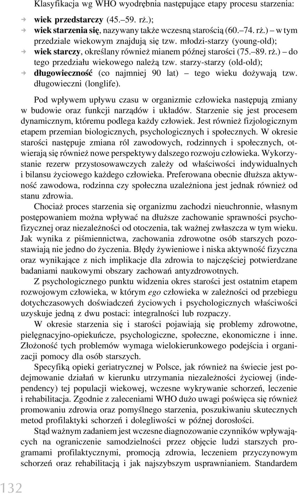 starzy-starzy (old-old); długowieczność (co najmniej 90 lat) tego wieku dożywają tzw. długowieczni (longlife).