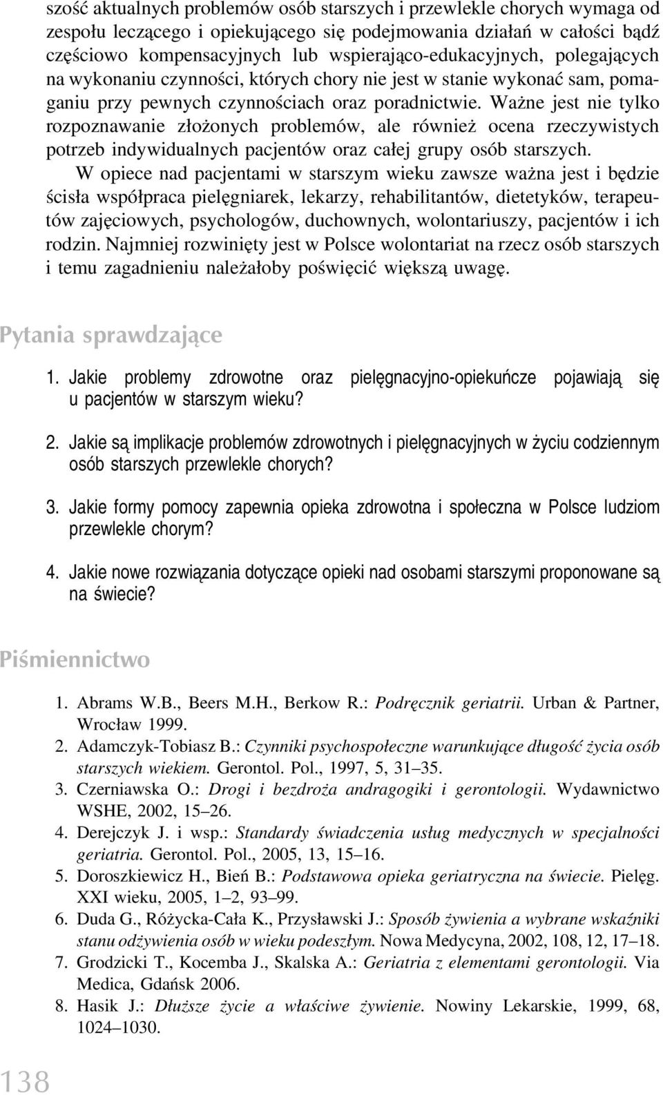Ważne jest nie tylko rozpoznawanie złożonych problemów, ale również ocena rzeczywistych potrzeb indywidualnych pacjentów oraz całej grupy osób starszych.