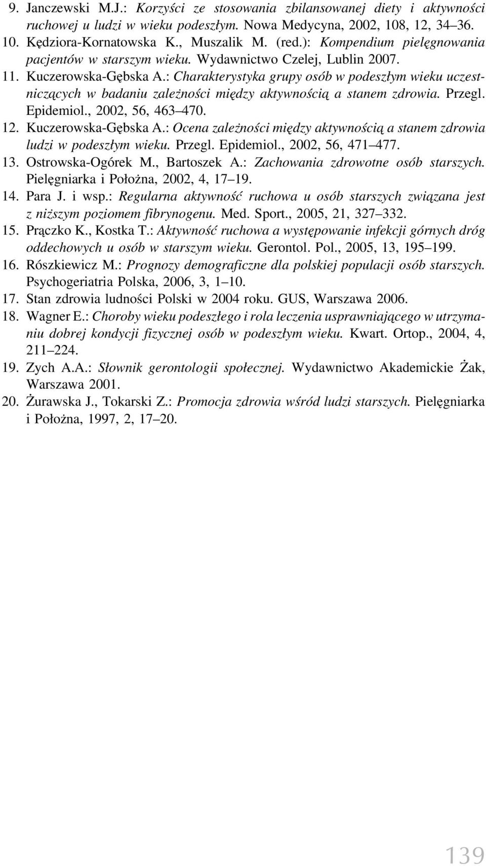 : Charakterystyka grupy osób w podeszłym wieku uczestnicza cych w badaniu zależności między aktywnościa a stanem zdrowia. Przegl. Epidemiol., 2002, 56, 463 470. 12. Kuczerowska-Gębska A.