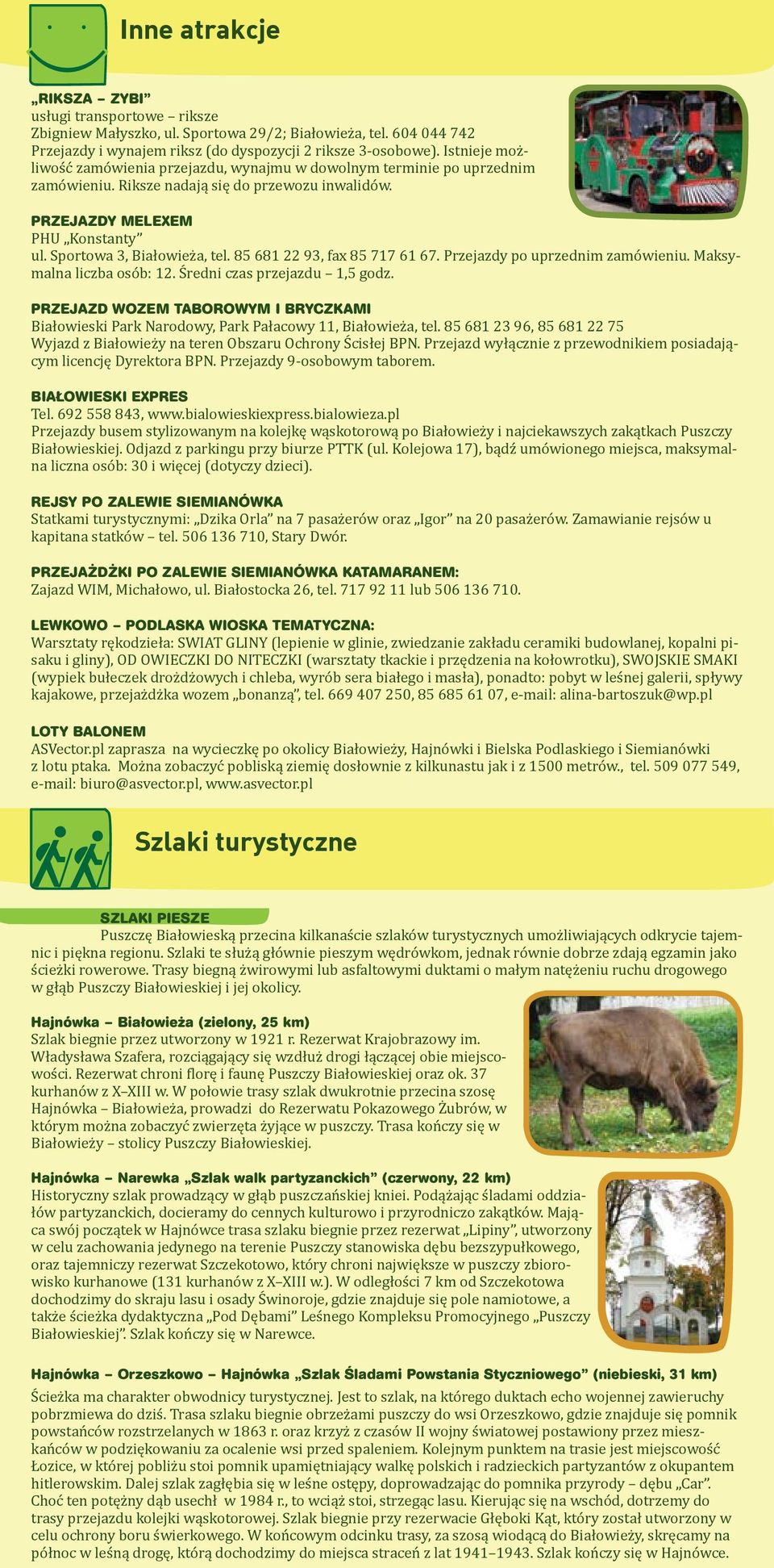 85 681 22 93, fax 85 717 61 67. Przejazdy po uprzednim zamówieniu. Maksymalna liczba osób: 12. Średni czas przejazdu 1,5 godz.