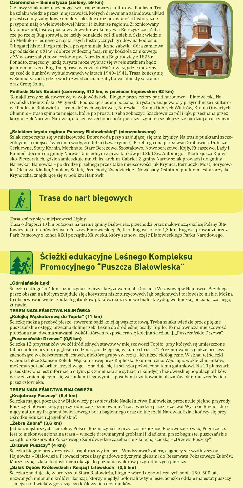 regionu. Zróżnicowany krajobraz pól, lasów, piaskowych wydm w okolicy wsi Berezyszcze i Zubacze po rzekę Bug sprawia, że każdy odnajdzie coś dla siebie.