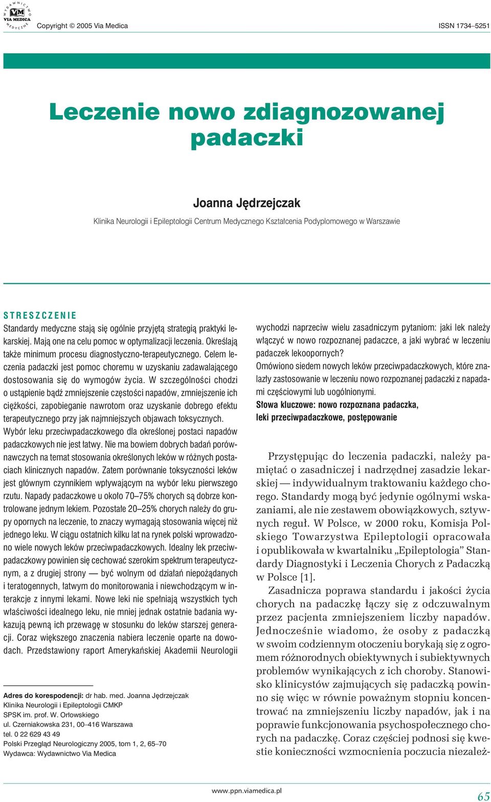 Określają także minimum procesu diagnostyczno-terapeutycznego. Celem leczenia padaczki jest pomoc choremu w uzyskaniu zadawalającego dostosowania się do wymogów życia.