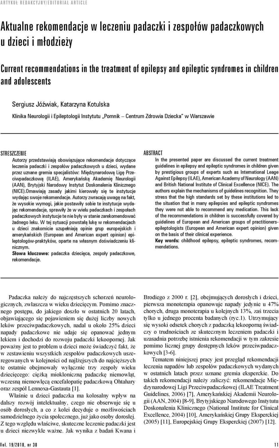 leczenia padaczki i zespołów padaczkowych u dzieci, wydane przez uznane gremia specjalistów: Międzynarodową Ligę Przeciwpadaczkową (ILAE), Amerykańską Akademię Neurologii (AAN), Brytyjski Narodowy