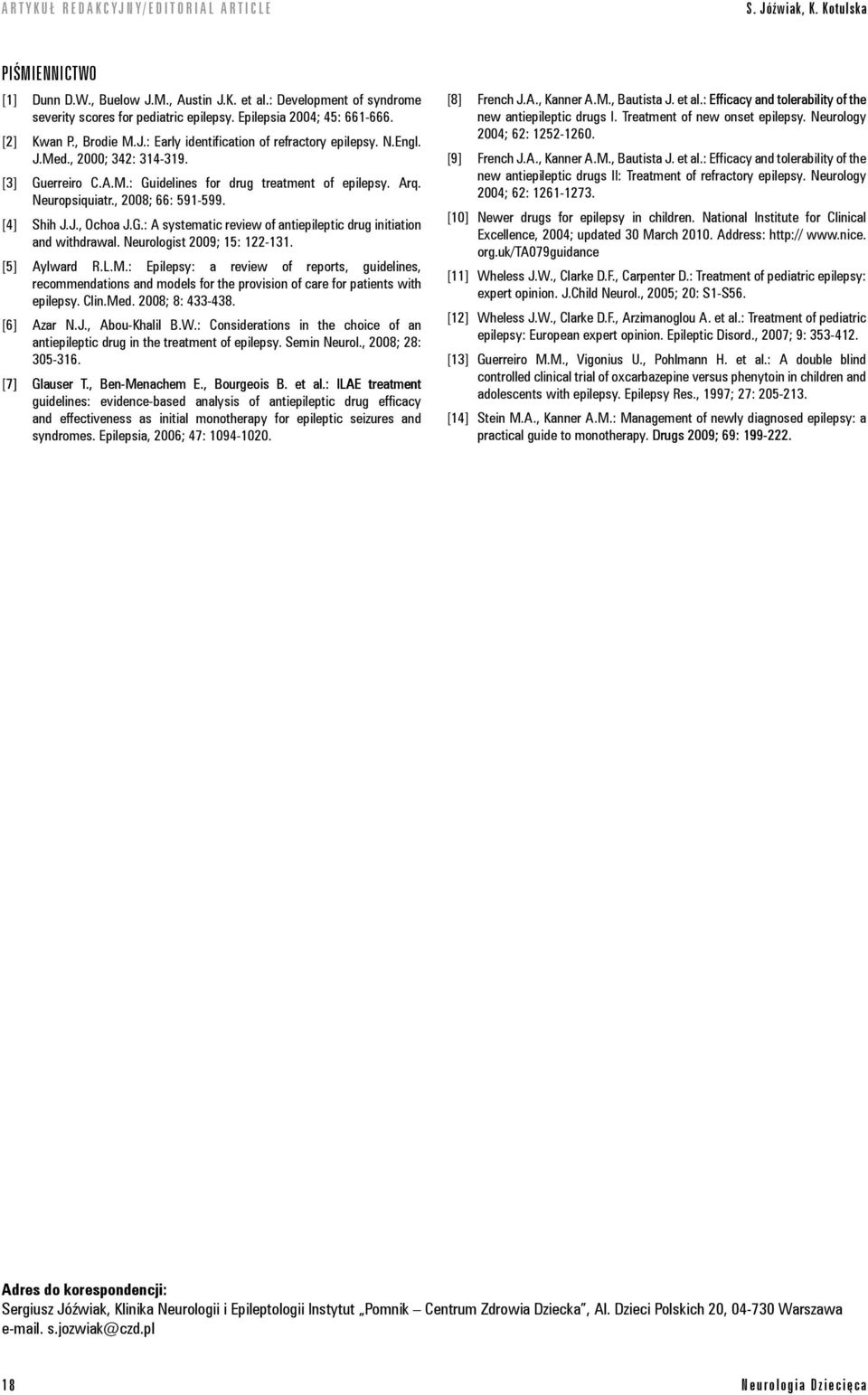 , 2008; 66: 591-599. [4] Shih J.J., Ochoa J.G.: A systematic review of antiepileptic drug initiation and withdrawal. Neurologist 2009; 15: 122-131. [5] Aylward R.L.M.