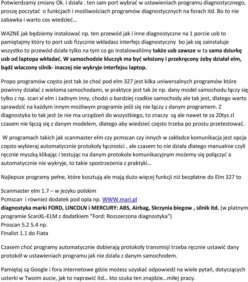 ten przewód jak i inne diagnostyczne na 1 porcie usb to pamiętajmy który to port usb fizycznie wkładasz interfejs diagnostyczny bo jak się zainstaluje wszystko to przewód działa tylko na tym co go