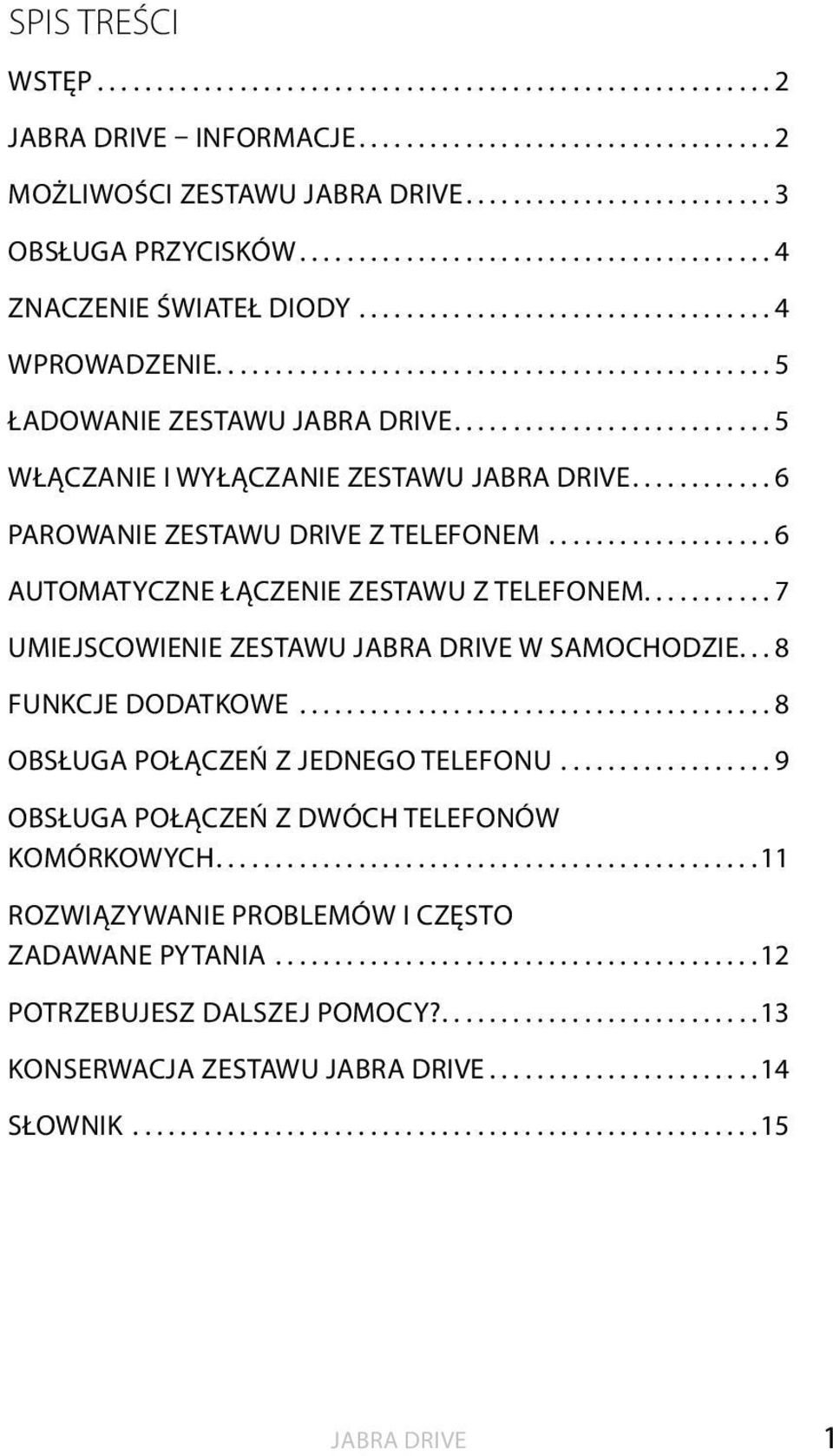 ..6 AUTOMATYCZNE ŁĄCZENIE ZESTAWU Z TELEFONEM....7 UMIEJSCOWIENIE ZESTAWU JABRA DRIVE W SAMOCHODZIE...8 FUNKCJE DODATKOWE.