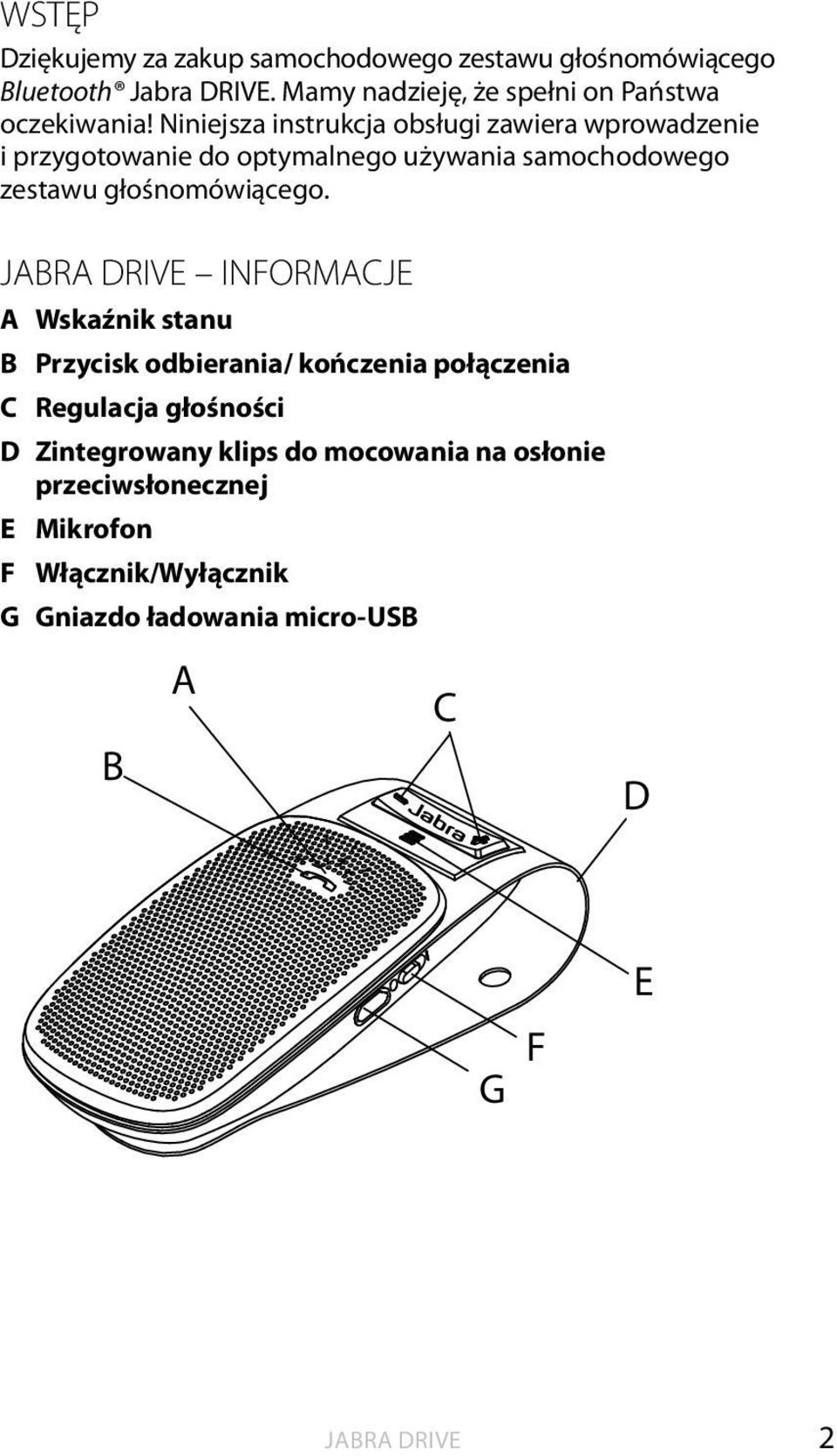 Niniejsza instrukcja obsługi zawiera wprowadzenie i przygotowanie do optymalnego używania samochodowego zestawu