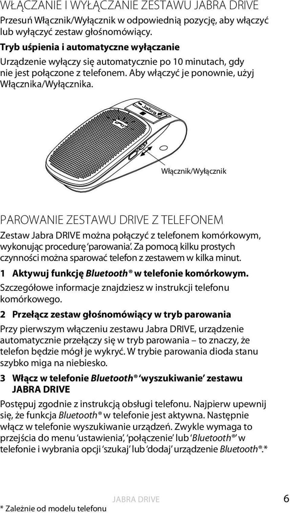 Włącznik/Wyłącznik PAROWANIE ZESTAWU DRIVE Z TELEFONEM Zestaw można połączyć z telefonem komórkowym, wykonując procedurę parowania.