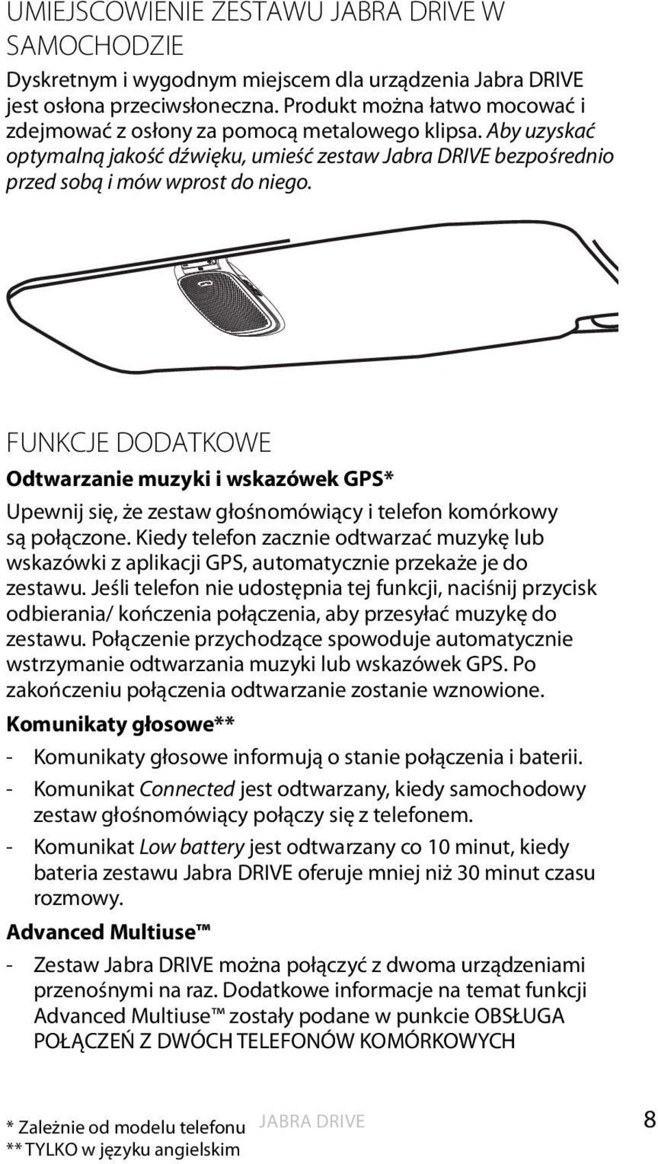 FUNKCJE DODATKOWE Odtwarzanie muzyki i wskazówek GPS* Upewnij się, że zestaw głośnomówiący i telefon komórkowy są połączone.