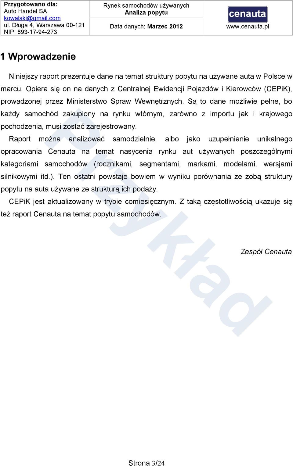 Są to dane możliwie pełne, bo każdy samochód zakupiony na rynku wtórnym, zarówno z importu jak i krajowego pochodzenia, musi zostać zarejestrowany.