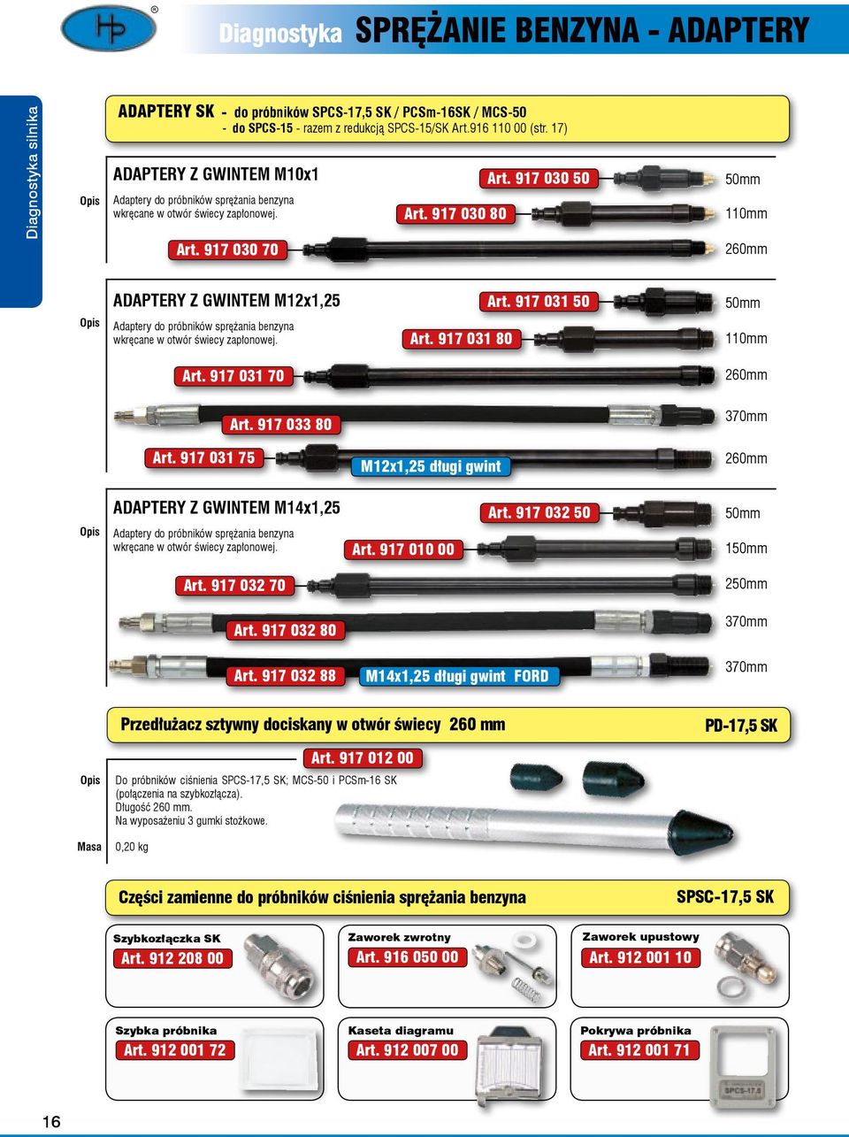 917 030 50 50mm 110mm 260mm ADAPTERY Z GWINTEM M12x1,25 Adaptery do próbników sprężania benzyna wkręcane w otwór świecy zapłonowej. Art. 917 031 80 Art. 917 031 50 50mm 110mm Art.