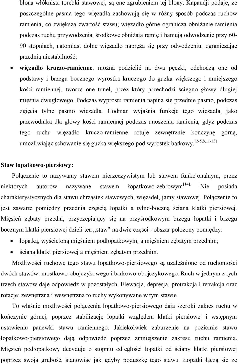 przywodzenia, środkowe obniżają ramię i hamują odwodzenie przy 60-90 stopniach, natomiast dolne więzadło napręża się przy odwodzeniu, ograniczając przednią niestabilność; więzadło kruczo-ramienne: