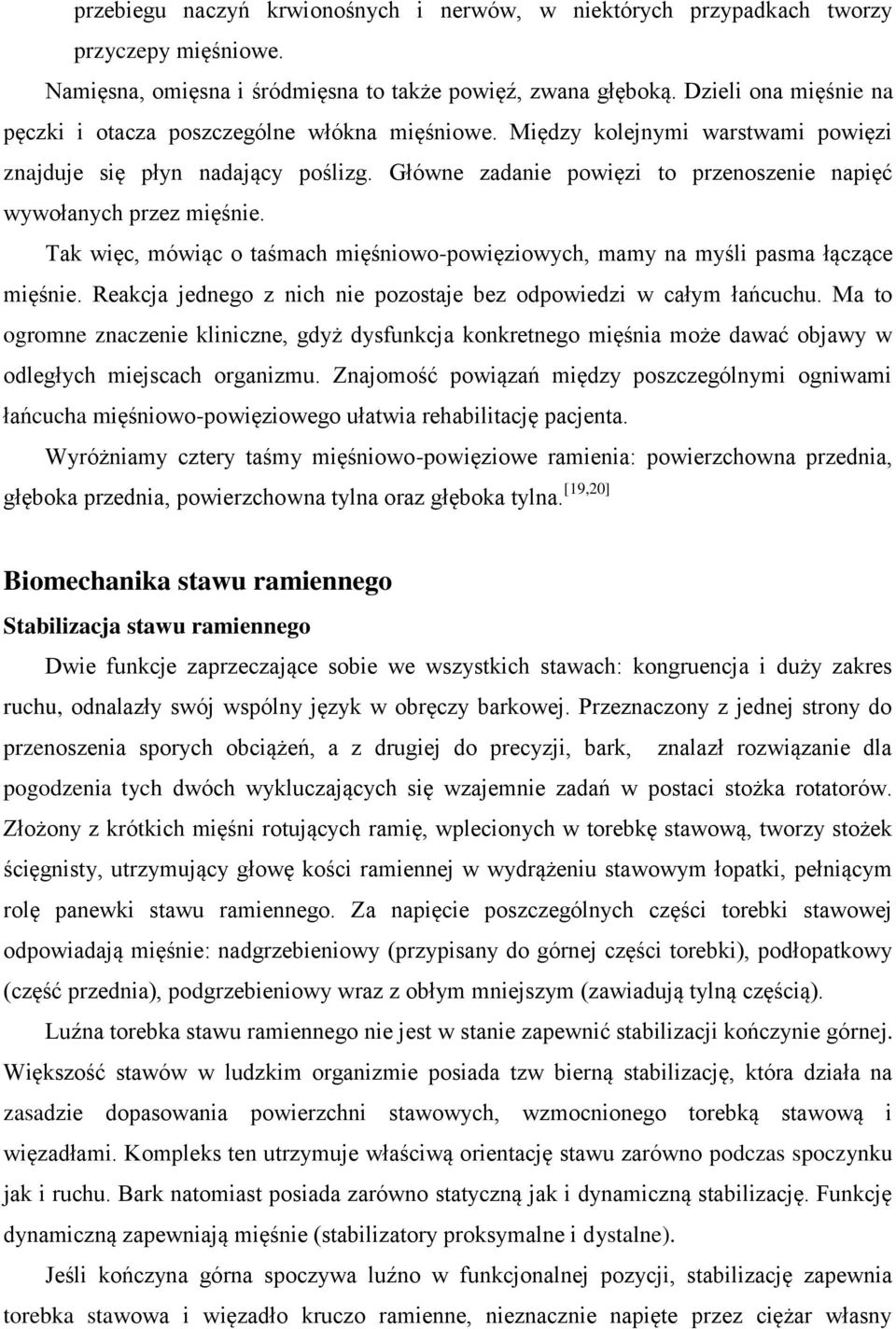 Główne zadanie powięzi to przenoszenie napięć wywołanych przez mięśnie. Tak więc, mówiąc o taśmach mięśniowo-powięziowych, mamy na myśli pasma łączące mięśnie.