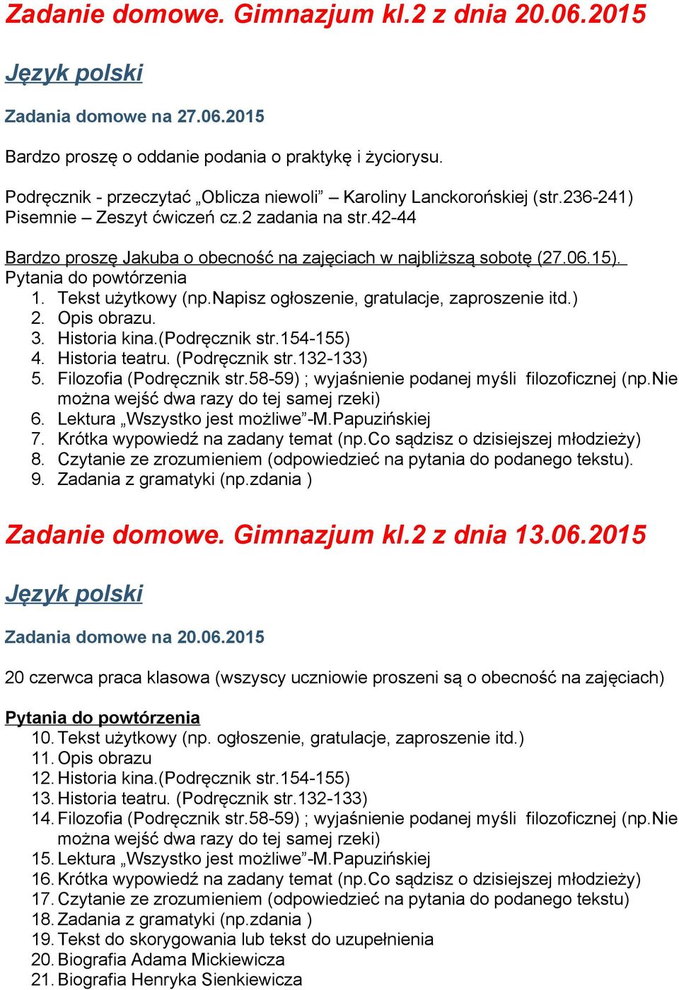 15). Pytania do powtórzenia 1. Tekst użytkowy (np.napisz ogłoszenie, gratulacje, zaproszenie itd.) 2. Opis obrazu. 3. Historia kina.(podręcznik str.154-155) 4. Historia teatru. (Podręcznik str.