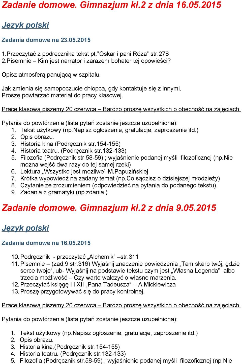 Proszę powtarzać materiał do pracy klasowej. Pracę klasową piszemy 20 czerwca Bardzo proszę wszystkich o obecność na zajęciach. Pytania do powtórzenia (lista pytań zostanie jeszcze uzupełniona): 1.