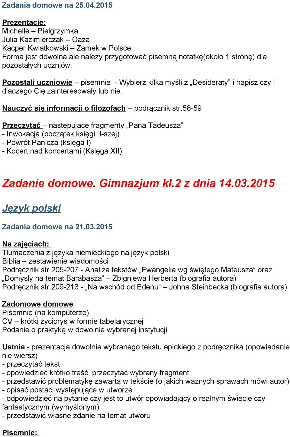 Pozostali uczniowie pisemnie - Wybierz kilka myśli z Desideraty i napisz czy i dlaczego Cię zainteresowały lub nie. Nauczyć się informacji o filozofach podrącznik str.