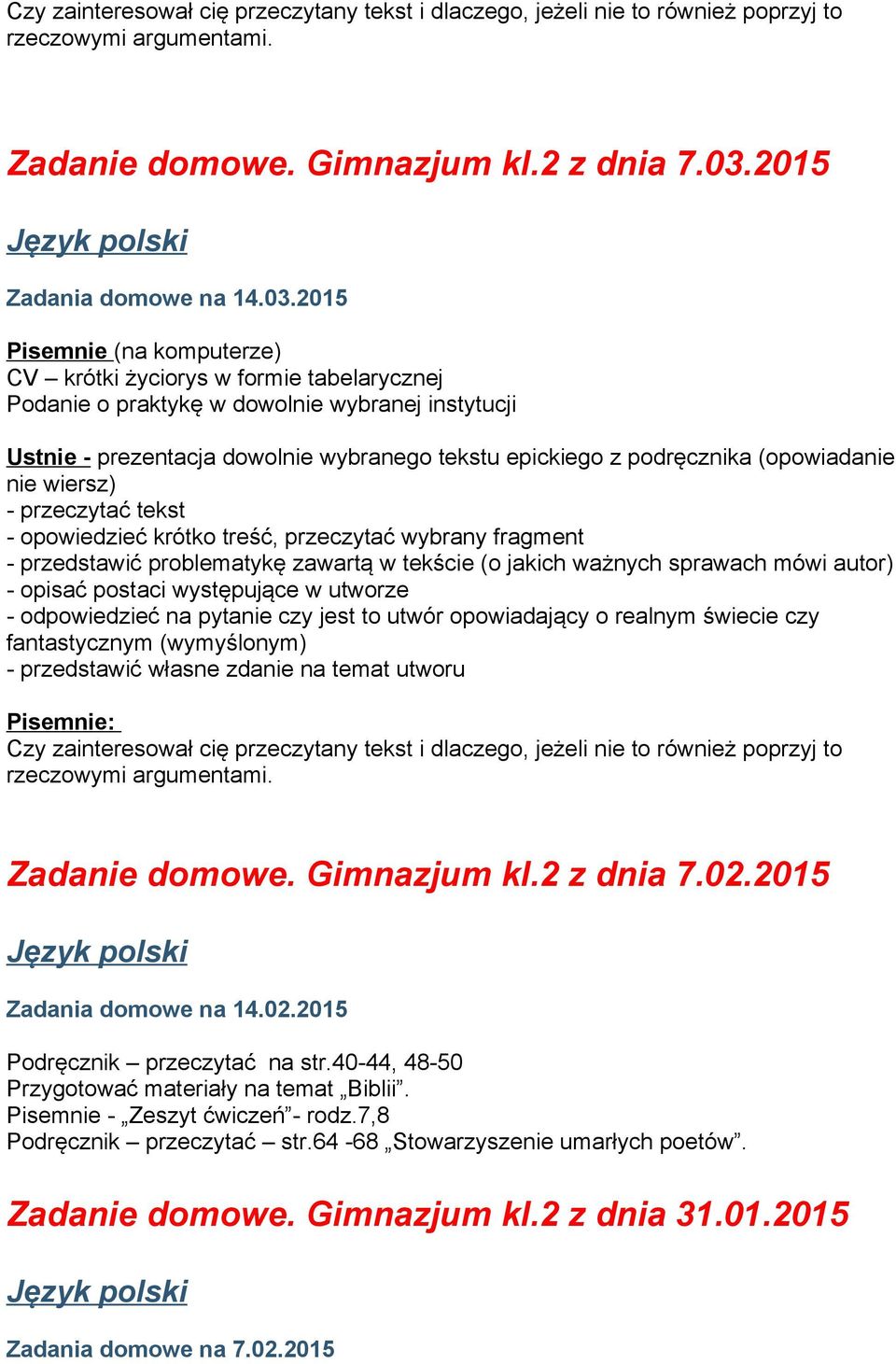 2015 Pisemnie (na komputerze) CV krótki życiorys w formie tabelarycznej Podanie o praktykę w dowolnie wybranej instytucji Ustnie - prezentacja dowolnie wybranego tekstu epickiego z podręcznika