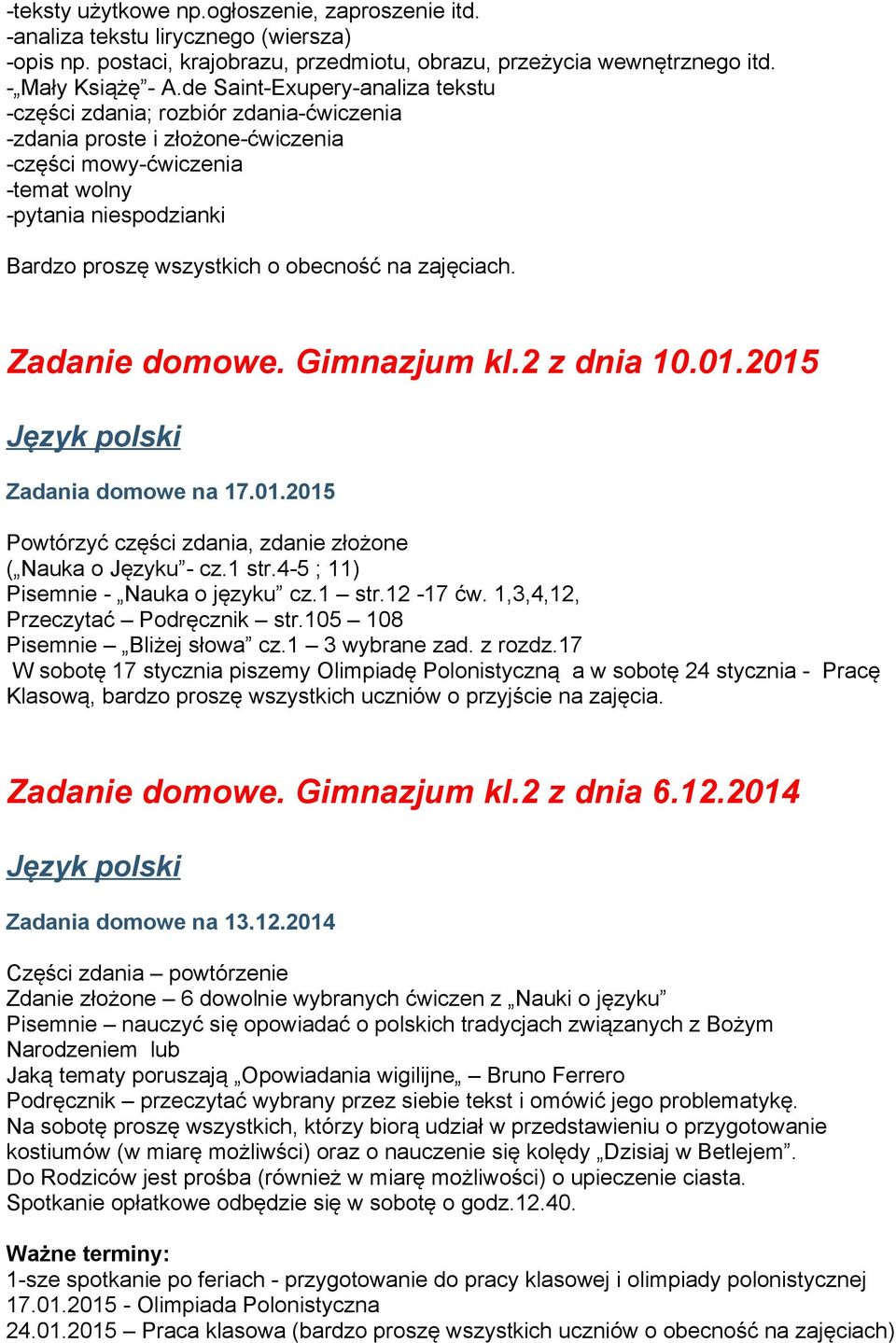 obecność na zajęciach. Zadanie domowe. Gimnazjum kl.2 z dnia 10.01.2015 Zadania domowe na 17.01.2015 Powtórzyć części zdania, zdanie złożone ( Nauka o Języku - cz.1 str.