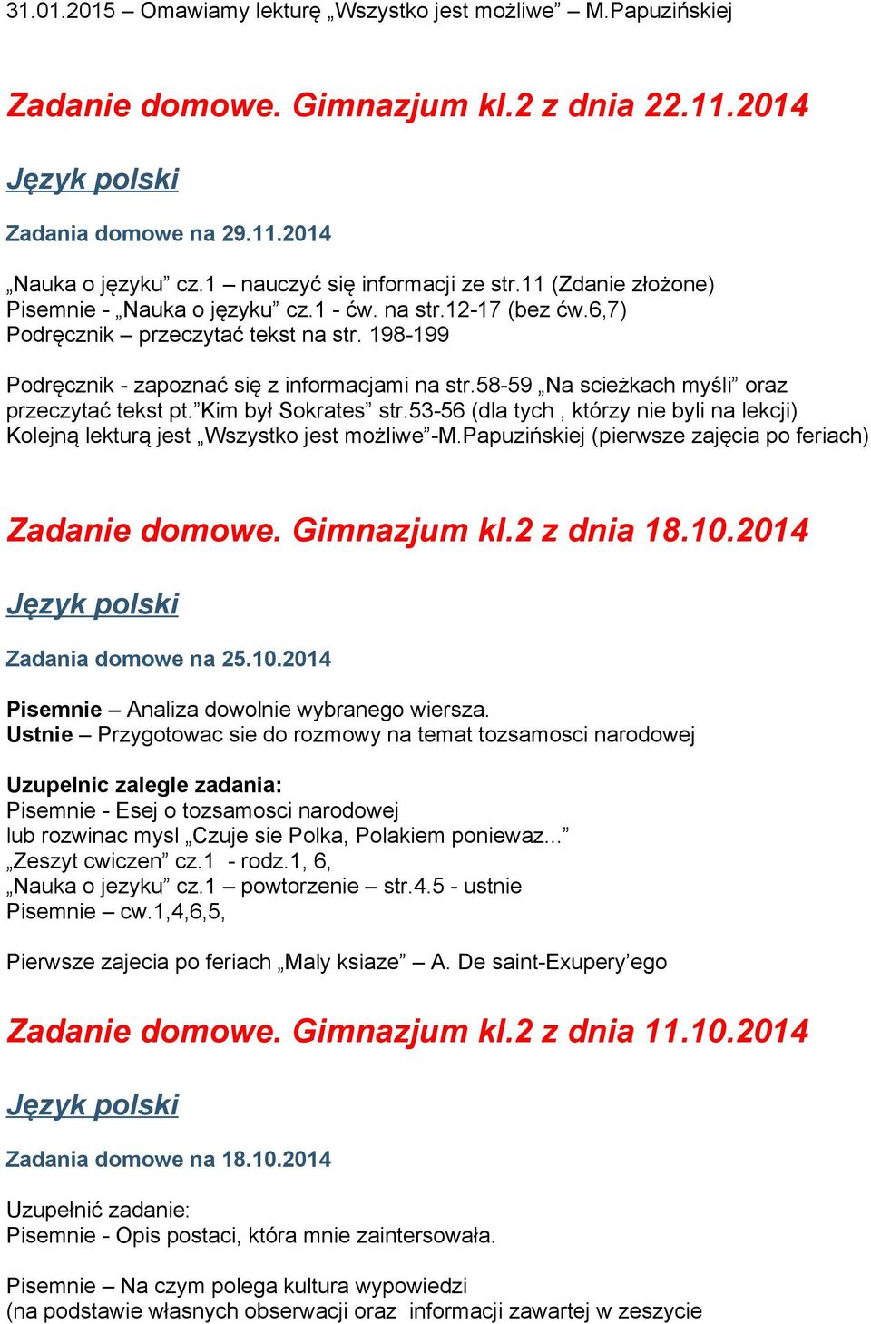 58-59 Na scieżkach myśli oraz przeczytać tekst pt. Kim był Sokrates str.53-56 (dla tych, którzy nie byli na lekcji) Kolejną lekturą jest Wszystko jest możliwe -M.