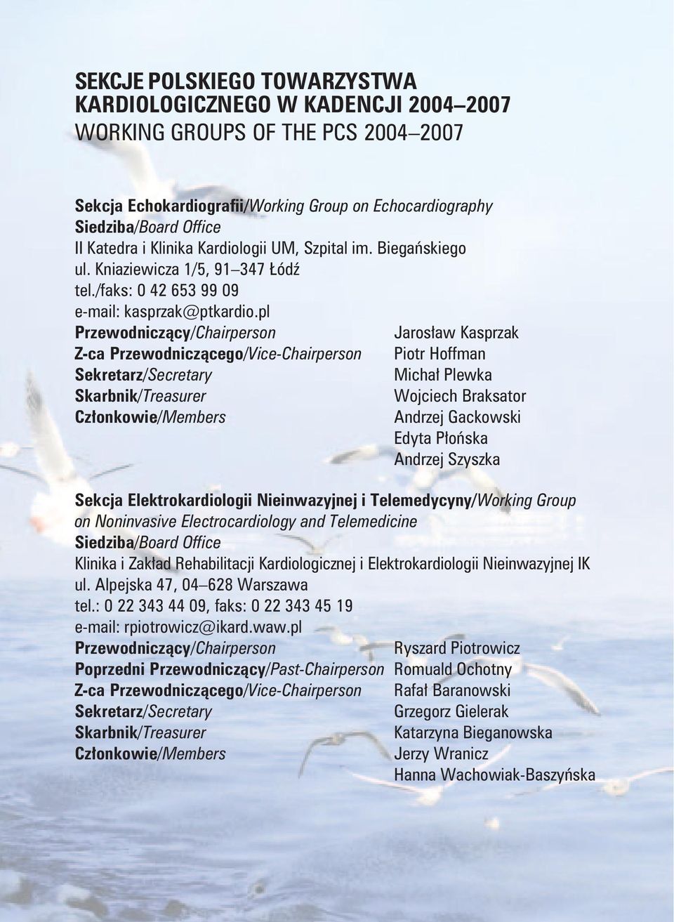 pl Jarosław Kasprzak Z-ca Przewodniczącego/Vice-Chairperson Piotr Hoffman Michał Plewka Skarbnik/Treasurer Wojciech Braksator Andrzej Gackowski Edyta Płońska Andrzej Szyszka Sekcja Elektrokardiologii
