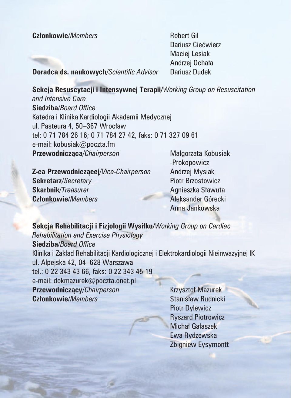 Katedra i Klinika Kardiologii Akademii Medycznej ul. Pasteura 4, 50 367 Wrocław tel: 0 71 784 26 16; 0 71 784 27 42, faks: 0 71 327 09 61 e-mail: kobusiak@poczta.