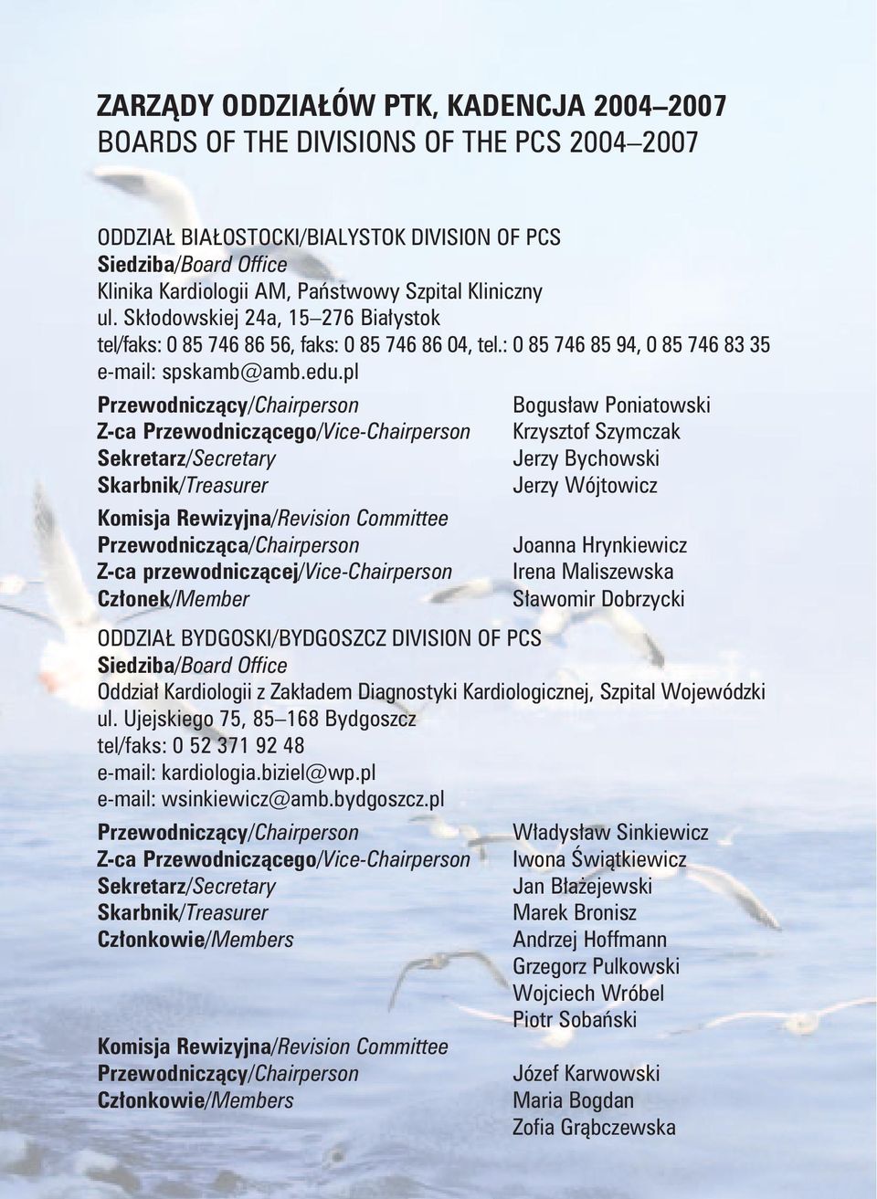 pl Bogusław Poniatowski Z-ca Przewodniczącego/Vice-Chairperson Krzysztof Szymczak Jerzy Bychowski Skarbnik/Treasurer Jerzy Wójtowicz Komisja Rewizyjna/Revision Committee Przewodnicząca/Chairperson