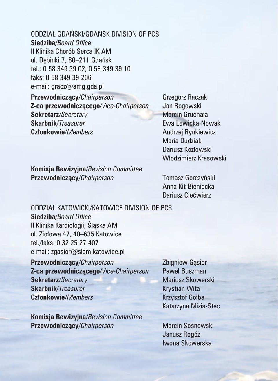 Komisja Rewizyjna/Revision Committee Tomasz Gorczyński Anna Kit-Bieniecka Dariusz Ciećwierz ODDZIAŁ KATOWICKI/KATOWICE DIVISION OF PCS II Klinika Kardiologii, Śląska AM ul.